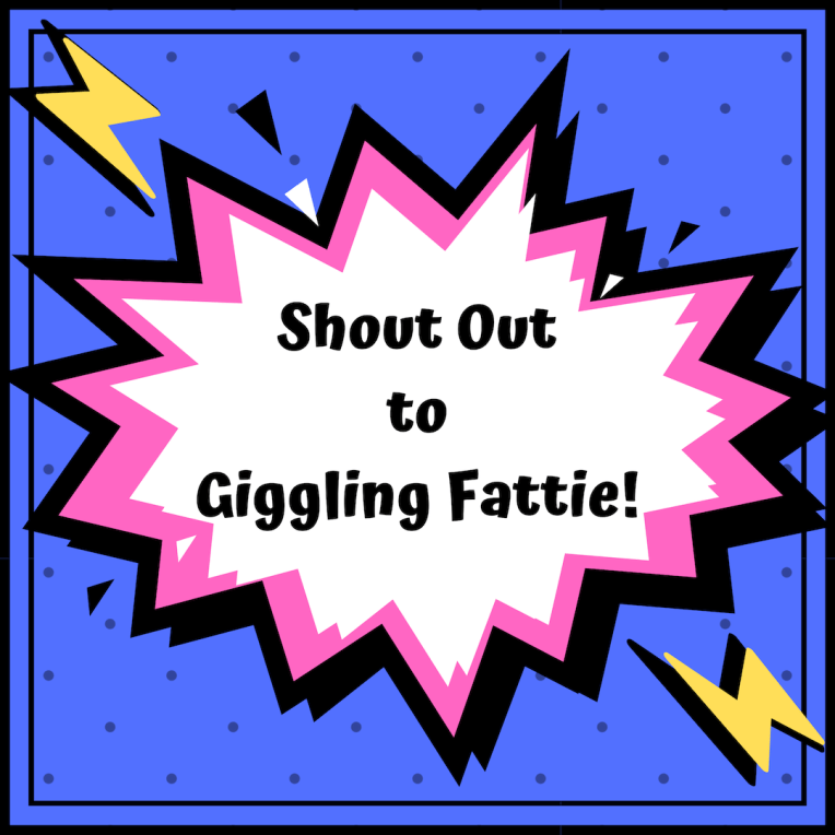 Shout Out to Giggling Fattie!!!!