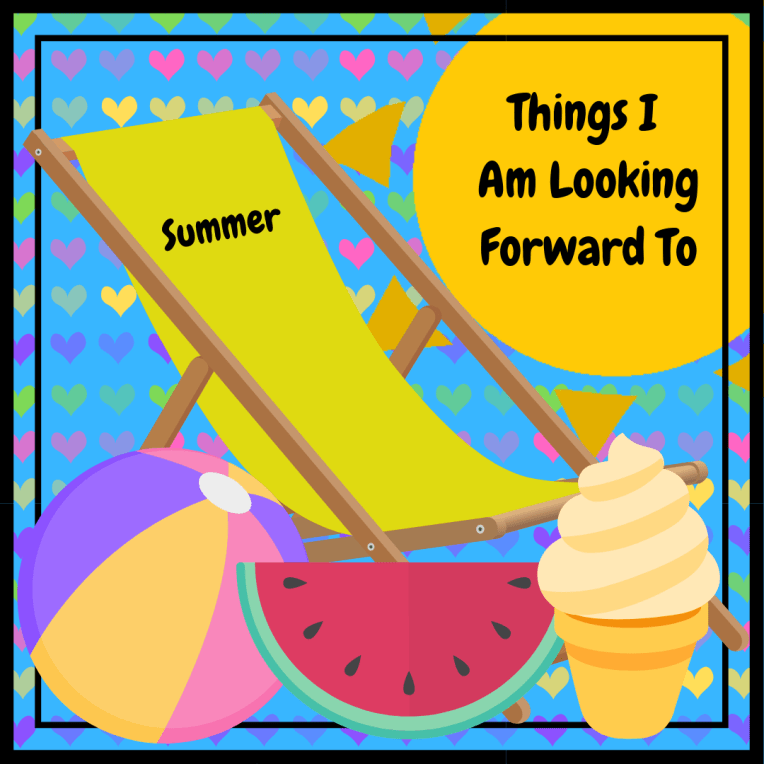 Things I Am Looking Forward To