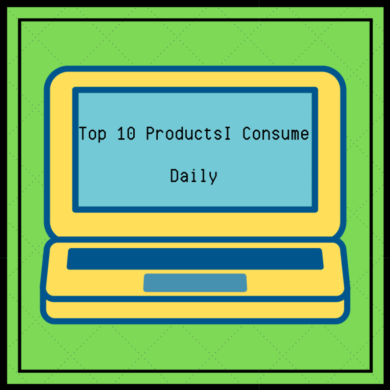 Top 10 ProductsI Consume Daily